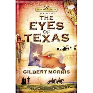 The Eyes of Texas: Lone Star Legacy, Book 3 -- Gilbert Morris